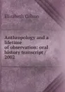 Anthropology and a lifetime of observation: oral history transcript / 2002 - Elizabeth Colson