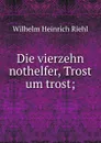 Die vierzehn nothelfer, Trost um trost; - Wilhelm Heinrich Riehl