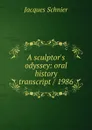 A sculptor.s odyssey: oral history transcript / 1986 - Jacques Schnier