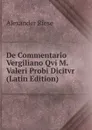 De Commentario Vergiliano Qvi M. Valeri Probi Dicitvr (Latin Edition) - Alexander Riese