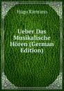 Ueber Das Musikalische Horen (German Edition) - Hugo Riemann