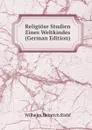 Religiose Studien Eines Weltkindes (German Edition) - Wilhelm Heinrich Riehl