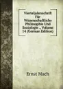 Vierteljahrsschrift Fur Wissenschaftliche Philosophie Und Soziologie ., Volume 14 (German Edition) - Ernst Mach