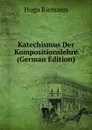 Katechismus Der Kompositionslehre (German Edition) - Hugo Riemann