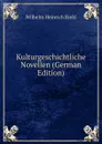 Kulturgeschichtliche Novellen (German Edition) - Wilhelm Heinrich Riehl