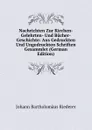 Nachrichten Zur Kirchen- Gelehrten- Und Bucher-Geschichte: Aus Gedruckten Und Ungedruckten Schriften Gesammlet (German Edition) - Johann Bartholomäus Riederer