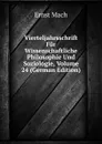 Vierteljahrsschrift Fur Wissenschaftliche Philosophie Und Soziologie, Volume 24 (German Edition) - Ernst Mach