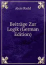 Beitrage Zur Logik (German Edition) - Alois Riehl