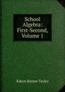 School Algebra: First-Second, Volume 1 - Edson Homer Taylor