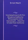 Vierteljahrsschrift Fur Wissenschaftliche Philosophie Und Soziologie ., Volume 10 (German Edition) - Ernst Mach