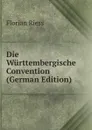 Die Wurttembergische Convention (German Edition) - Florian Riess