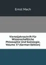 Vierteljahrsschrift Fur Wissenschaftliche Philosophie Und Soziologie, Volume 37 (German Edition) - Ernst Mach