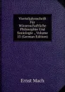 Vierteljahrsschrift Fur Wissenschaftliche Philosophie Und Soziologie ., Volume 13 (German Edition) - Ernst Mach