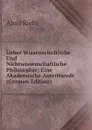 Ueber Wissenschaftliche Und Nichtwissenschaftliche Philosophie: Eine Akademische Antrittsrede (German Edition) - Alois Riehl