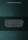 Die Mark Brandenburg Im Jahre 1250 Oder Historische Beschreibung Der Brandenburgischen Lande Und Ihrer Politischen Und Kirchlichen Verhaeltnisse Um . Kroniken Bearb. Preisschrift (German Edition) - Adolph Friedrich Riedel