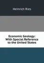 Economic Geology: With Special Reference to the United States - Heinrich Ries