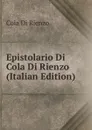 Epistolario Di Cola Di Rienzo (Italian Edition) - Cola Di Rienzo