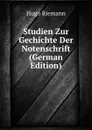 Studien Zur Gechichte Der Notenschrift (German Edition) - Hugo Riemann