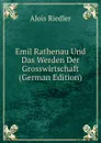 Emil Rathenau Und Das Werden Der Grosswirtschaft (German Edition) - Alois Riedler