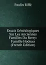 Essais Genealogiques Sur Les Anciennes Familles Du Berry: Famille Hodeau (French Edition) - Paulin Riffé