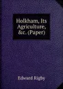 Holkham, Its Agriculture, .c. (Paper). - Edward Rigby