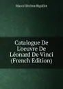 Catalogue De L.oeuvre De Leonard De Vinci (French Edition) - Marcel Jérome Rigollot