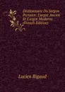 Dictionnaire Du Jargon Parisien: L.argot Ancien Et L.argot Moderne (French Edition) - Lucien Rigaud