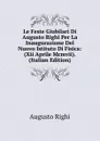 Le Feste Giubilari Di Augusto Righi Per La Inaugurazione Del Nuovo Istituto Di Fisica: (Xii Aprile Mcmvii). (Italian Edition) - Augusto Righi