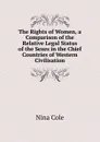 The Rights of Women, a Comparison of the Relative Legal Status of the Sexes in the Chief Countries of Western Civilisation - Nina Cole