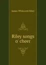 Riley songs o. cheer - James Whitcomb Riley