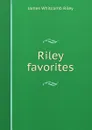 Riley favorites - James Whitcomb Riley