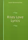 Riley Love Lyrics - James Whitcomb Riley