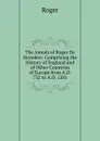 The Annals of Roger De Hoveden: Comprising the History of England and of Other Countries of Europe from A.D. 732 to A.D. 1201 - Roger