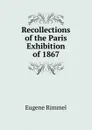 Recollections of the Paris Exhibition of 1867 - Eugene Rimmel
