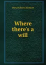 Where there.s a will - Rinehart Mary Roberts