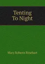 Tenting To Night - Rinehart Mary Roberts