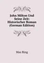 John Milton Und Seine Zeit: Historischer Roman (German Edition) - Max Ring