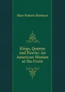 Kings, Queens and Pawns: An American Woman at the Front - Rinehart Mary Roberts