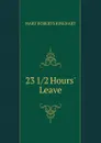 23 1/2 Hours. Leave - Rinehart Mary Roberts