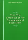 Tish: The Chronicle of Her Escapades and Excursions - Rinehart Mary Roberts