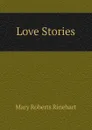 Love Stories - Rinehart Mary Roberts