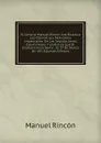 El General Manuel Rincon Justificado a Los Ojos De Los Mexicanos Imparciales: De Las Imputaciones Calumniosas Y Gratuitas Que El Escelentisimo Senor . El 17 De Marzo De 183 (Spanish Edition) - Manuel Rincón