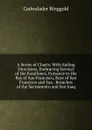 A Series of Charts: With Sailing Directions, Embracing Surveys of the Farallones, Entrance to the Bay of San Francisco, Bays of San Francisco and San . Branches of the Sacramento and San Joaq - Cadwalader Ringgold