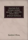 Journal d.un simple soldat, guerre - captivite, 1914-1915; (French Edition) - Gaston Riou