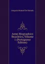 Anno Biographico Brazileiro, Volume 1 (Portuguese Edition) - Joaquim Manuel de Macedo