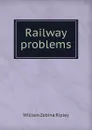 Railway problems - Ripley William Zebina