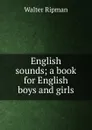English sounds; a book for English boys and girls - Walter Ripman