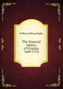 The financial history of Virginia, 1609-1776 - Ripley William Zebina