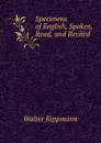 Specimens of English, Spoken, Read, and Recited - Walter Rippmann