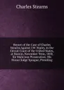 Report of the Case of Charles Stearns Against J.W. Ripley, in the Circuit Court of the United States, at Boston, November Term, 1850, for Malicious Prosecution: His Honor Judge Sprague, Presiding - Charles Stearns